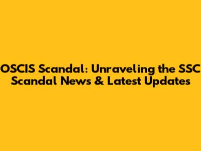 OSCIS Scandal: Unraveling the SSC Scandal News & Latest Updates