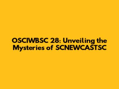 OSCIWBSC 28: Unveiling the Mysteries of SCNEWCASTSC