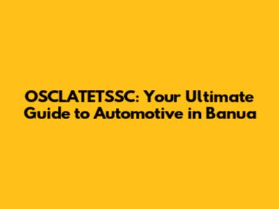 OSCLATETSSC: Your Ultimate Guide to Automotive in Banua