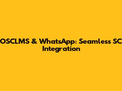 OSCLMS & WhatsApp: Seamless SC Integration