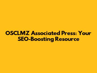 OSCLMZ Associated Press: Your SEO-Boosting Resource