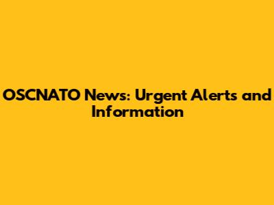 OSCNATO News: Urgent Alerts and Information