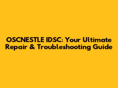 OSCNESTLE IDSC: Your Ultimate Repair & Troubleshooting Guide