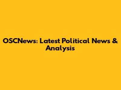 OSCNews: Latest Political News & Analysis