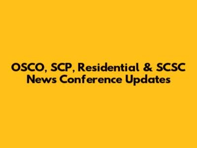 OSCO, SCP, Residential & SCSC News Conference Updates