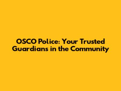 OSCO Police: Your Trusted Guardians in the Community