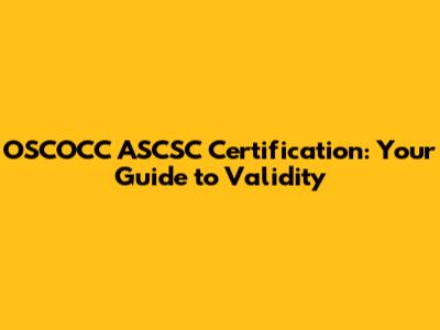 OSCOCC ASCSC Certification: Your Guide to Validity