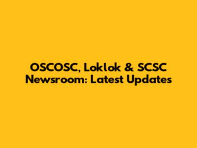 OSCOSC, Loklok & SCSC Newsroom: Latest Updates