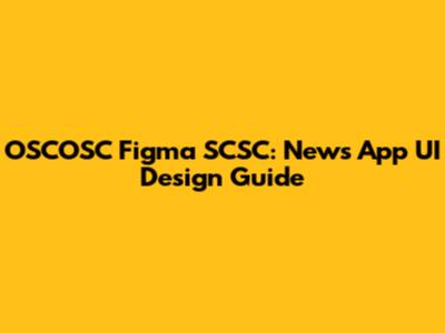 OSCOSC Figma SCSC: News App UI Design Guide