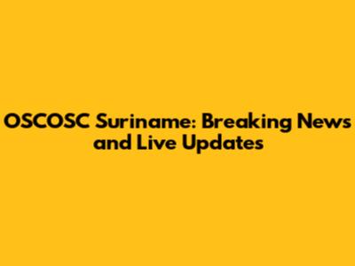 OSCOSC Suriname: Breaking News and Live Updates