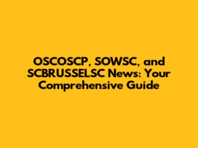 OSCOSCP, SOWSC, and SCBRUSSELSC News: Your Comprehensive Guide