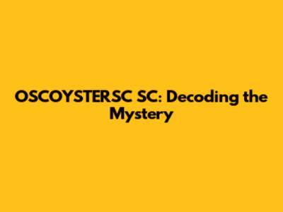 OSCOYSTERSC SC: Decoding the Mystery