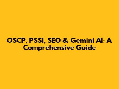 OSCP, PSSI, SEO & Gemini AI: A Comprehensive Guide