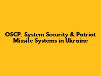 OSCP, System Security & Patriot Missile Systems in Ukraine
