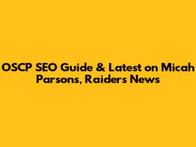 OSCP SEO Guide & Latest on Micah Parsons, Raiders News