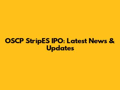OSCP StripES IPO: Latest News & Updates