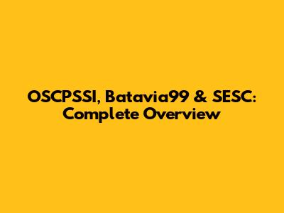 OSCPSSI, Batavia99 & SESC: Complete Overview