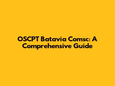 OSCPT Batavia Comsc: A Comprehensive Guide