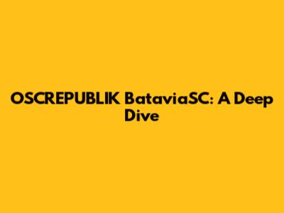 OSCREPUBLIK BataviaSC: A Deep Dive