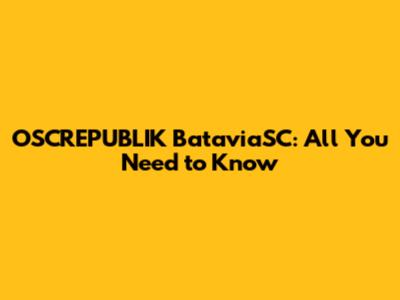 OSCREPUBLIK BataviaSC: All You Need to Know
