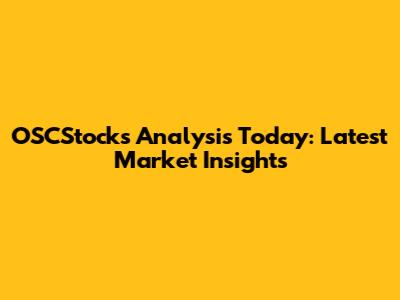 OSCStocks Analysis Today: Latest Market Insights