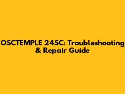 OSCTEMPLE 24SC: Troubleshooting & Repair Guide