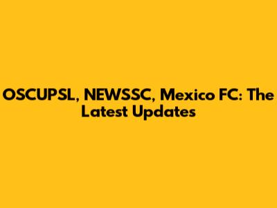 OSCUPSL, NEWSSC, Mexico FC: The Latest Updates