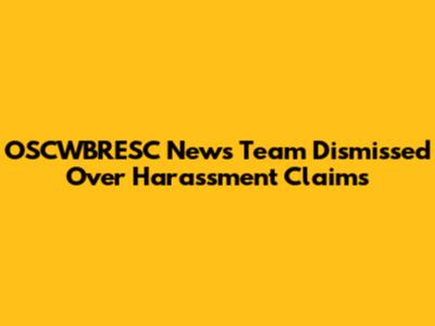 OSCWBRESC News Team Dismissed Over Harassment Claims