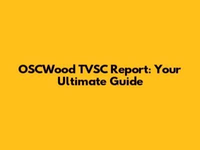 OSCWood TVSC Report: Your Ultimate Guide