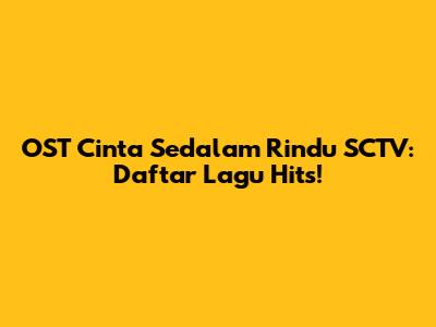 OST Cinta Sedalam Rindu SCTV: Daftar Lagu Hits!
