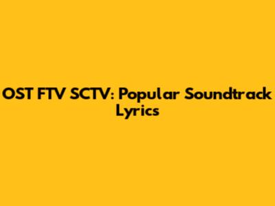 OST FTV SCTV: Popular Soundtrack Lyrics