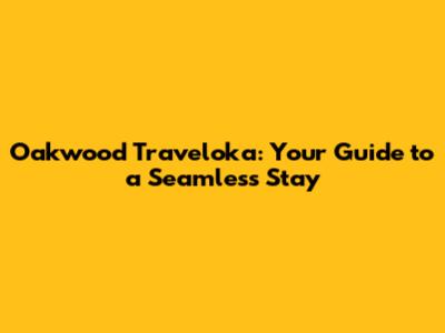 Oakwood Traveloka: Your Guide to a Seamless Stay