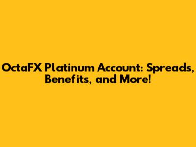 OctaFX Platinum Account: Spreads, Benefits, and More!