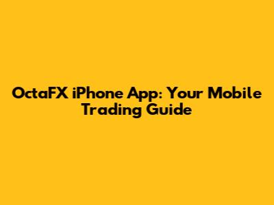 OctaFX iPhone App: Your Mobile Trading Guide