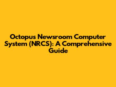Octopus Newsroom Computer System (NRCS): A Comprehensive Guide