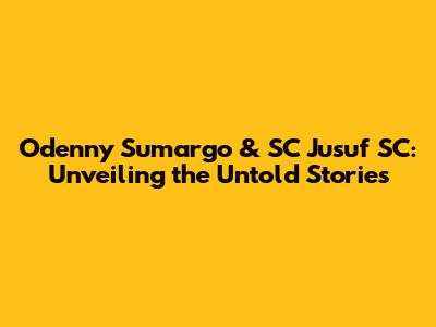 Odenny Sumargo & SC Jusuf SC: Unveiling the Untold Stories