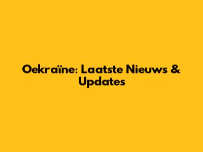 Oekraïne: Laatste Nieuws & Updates