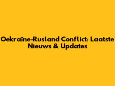 Oekraïne-Rusland Conflict: Laatste Nieuws & Updates
