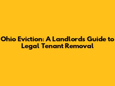 Ohio Eviction: A Landlord's Guide to Legal Tenant Removal