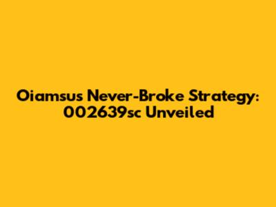 Oiamsu's Never-Broke Strategy: 002639sc Unveiled