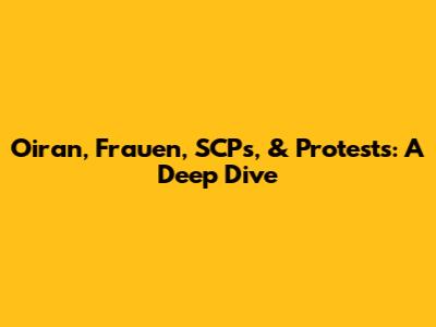 Oiran, Frauen, SCPs, & Protests: A Deep Dive