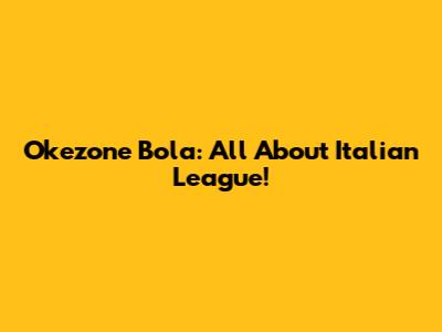 Okezone Bola: All About Italian League!