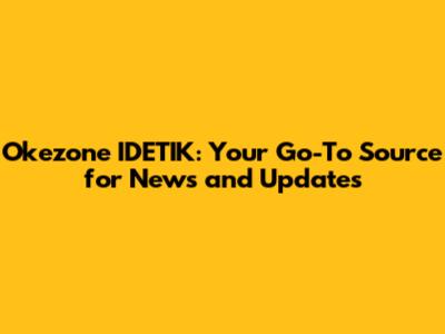 Okezone IDETIK: Your Go-To Source for News and Updates
