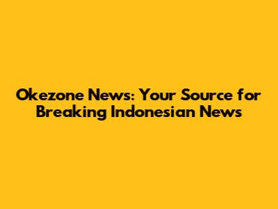 Okezone News: Your Source for Breaking Indonesian News