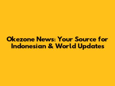 Okezone News: Your Source for Indonesian & World Updates