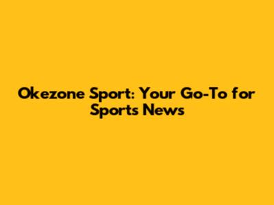 Okezone Sport: Your Go-To for Sports News