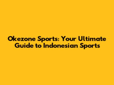 Okezone Sports: Your Ultimate Guide to Indonesian Sports
