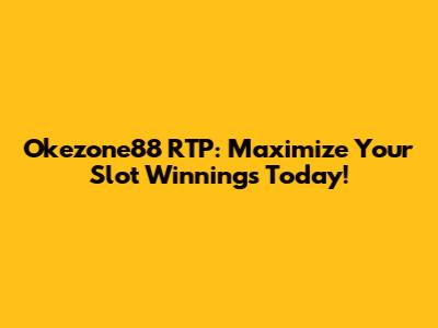 Okezone88 RTP: Maximize Your Slot Winnings Today!