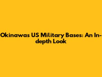 Okinawa's US Military Bases: An In-depth Look