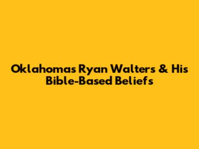 Oklahoma's Ryan Walters & His Bible-Based Beliefs